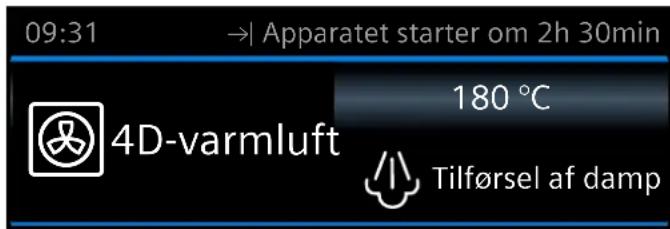 09:31 → Apparatet starter om 2h 30min 4D-varmluft 180 °C Tilførsel af damp