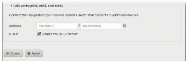• LAN ports (eth2, eth3, and eth4) Connect the LAN ports to your devices or/and a switch that connects to additional devices. Address 132.168.2.1 / 255.255.255.0 DHCP ☑ Enable the DHCP server Cancel Apply
