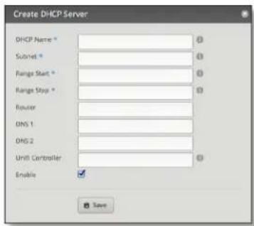 Create DHCP Server DHCP Name * Subset * Range Start * Range Stop * Router DNS 1 DHG 2 Unit Controller Enable Save
