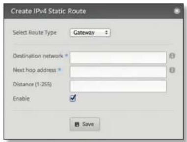 Create IPv4 Static Route Select Route Type Gateway Destination network * Next hop address * Distance (1:255) Enable Save