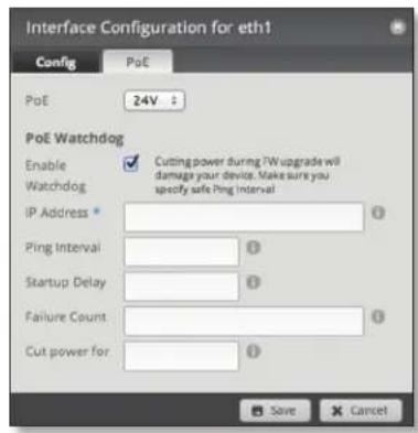 Interface Configuration for eth1 Config PoE PoE 24V : PoE Watchdog Enable Cutting power during 7W upgrade will Watchdog Damage your device. Make sure you IP Address * specify safe Ping Interval Ping Interval 1 Startup Delay 1 Failure Count 1 Cut power for 1 Save Cancel