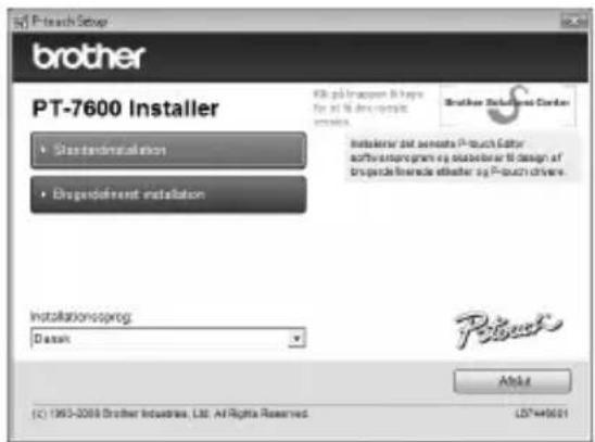 PT-7600 Installer Standard installation Drag-dominant installation Installationsoprog: Dassan Vik på Irsagen B Hørgs Før at % der opjekt inseråte. Brother Rabelensk Center Instalenter ved samtetra P-touch Editor softwareprogram og stabelerar B design af bropede finende etheter og P-touch drive. Aldot © 1965-2008 Brother Industries, Ltd. All Rights Reserved LST445001