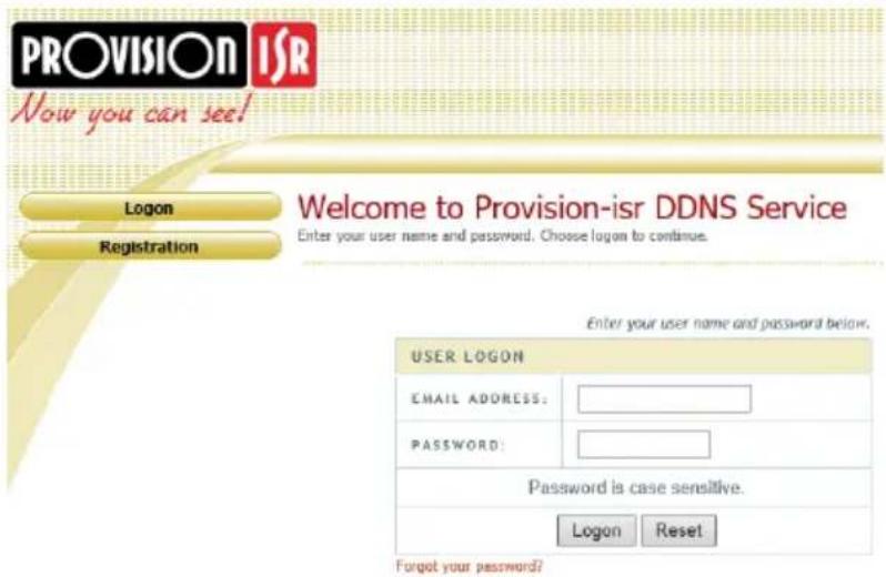 PROVISION ISR Now you can see! Logon Registration Welcome to Provision-ISR DDNS Service Enter your user name and password. Choose logon to continue. ENTER YOUR USER LOGON EMAIL ADDRESS: PASSWORD: Password is case sensitive. Logon Reset Forgot your password?