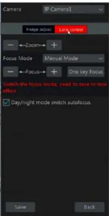 Camera IP Camera1 Image adjust Lane control - ←Zoom→ + Focus Mode Manual Mode - ←Focus→ + One key Focus Switch the focus mode, need to save to take effect. Day/night mode switch autofocus. Save Back