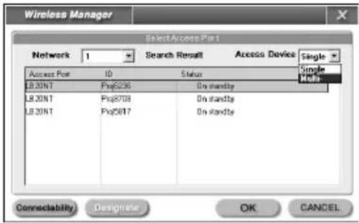 Wireless Manager SelectAccess Port1 Network 1 Search Result Access Device Single Access Port 10 Status Single USBNT Px8236 On standby Multi- USBNT Px8708 On standby USBNT Px8517 On standby Connectability Designate OK CANCEL