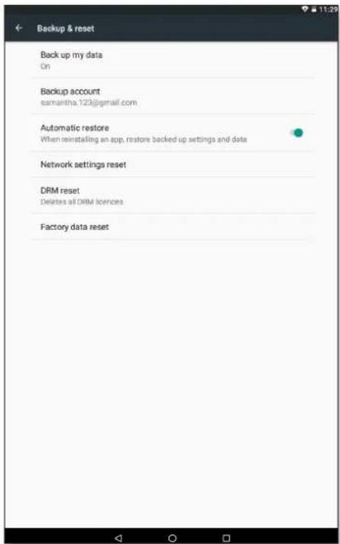 Backup & reset Back up my data On Backup account samantha.123@gmail.com Automatic restore When reinstalling an app, restore backed up settings and data Network settings reset DRM reset Deletes all DRM licences Factory data reset