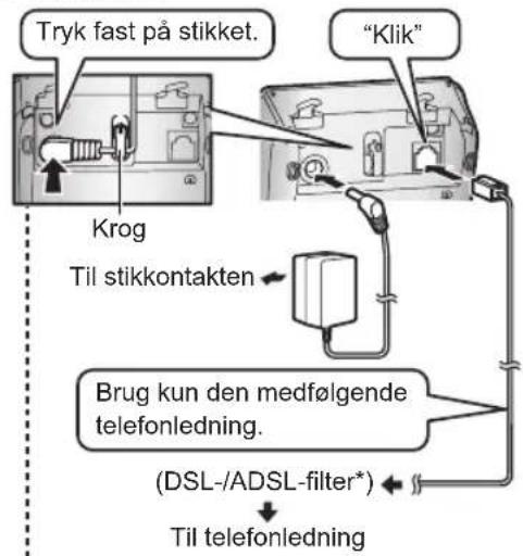 Tryk fast på stikket. "Klik" Krog Til stikkontakten Brug kun den medfølgende telefonledning. (DSL-/ADSL-filter*) Til telefonledning