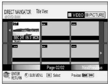 DIRECT NAVIGATOR Title View DVD-RAM VIDEO PICTURE 02/1 BBC 2W 06:4 MCR Page 02/02 NextPrevious ENTER RETURN SUB MENU Select Previous Next