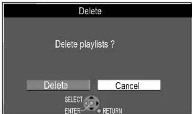 Delete Delete playlists ? Delete Cancel SELECT ENTER RETURN