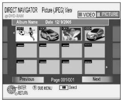 DIRECT NAVIGATOR Picture (JPEG) View DVD-RAM Album Name Date 12/9/2005 0001 0002 0003 0004 Previous Page 001/001 Next ENTER SUB MENU Select RETURN