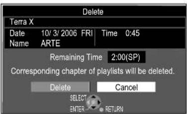 Delete Terra X Date 10/3/2006 FRI Time 0:45 Name ARTE Remaining Time 2:00(SP) Corresponding chapter of playlists will be deleted. Delete Cancel SELECT ENTER RETURN