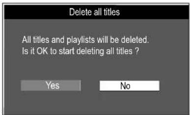 Delete all titles All titles and playlists will be deleted. Is it OK to start deleting all titles ? Yes No