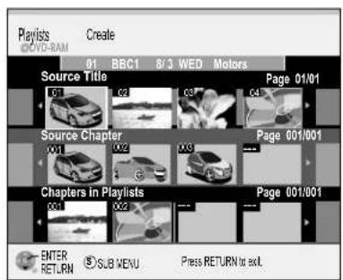 Playlists Create 01 BBC1 8/3 WED Motors Source Title Page 01/01 00 C3 C5 C4 Source Chapter Page 001/001 001 002 003 Chapters in Playlists Page 001/001 001 002 ENTER RETURN SUB MENU Press RETURN to exit.