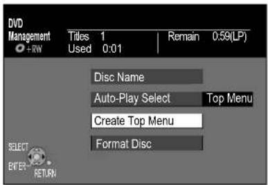 DVD Management +RW Titles 1 Remain 0:59(LP) Used 0:01 Disc Name Auto-Play Select Top Menu Create Top Menu Format Disc SELECT ENTER RETURN