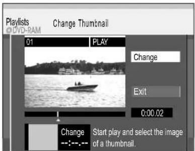 Playlists Change Thumbnail 01 PLAY Change Exit 0:00.02 Change Start play and select the image of a thumbnail.