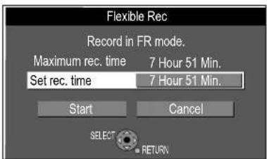 Flexible Rec Record in FR mode. Maximum rec. time 7 Hour 51 Min. Set rec. time 7 Hour 51 Min. Start Cancel SELECT RETURN