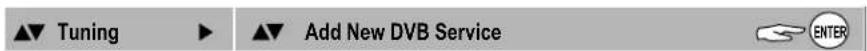 ▲▼ Tuning ▶ ▲▼ Add New DVB Service ENTER