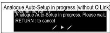 Analogue Auto-Setup in progress.(without Q Link) Analogine.von tv Analogue Auto-Setup in progress. Please wait. RETURN : to cancel