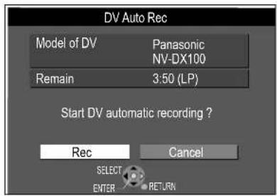 DV Auto Rec Model of DV Panasonic NV-DX100 Remain 3:50 (LP) Start DV automatic recording ? Rec Cancel SELECT ENTER RETURN