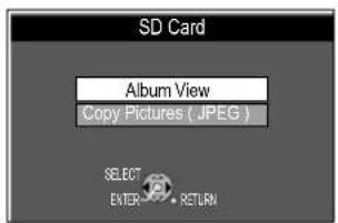SD Card Album View Copy Pictures ( JPEG ) SELECT ENTER • RETURN