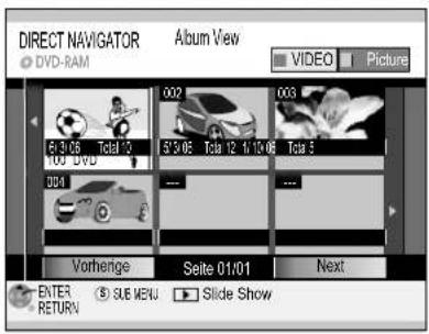 DIRECT NAVIGATOR Album View DVD-RAM VIDEO Picture 002 003 R6 9/06 Total 12 100 DVD 5/3/06 Tota 12 4:10:06 Tota 5 DD4 ... ... Vorhenge Seite 01/01 Next ENTER RETURN SUB MENU Slide Show