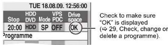 TUE 18.08.09. 12:56:00 Stop HDD VPS Drive DVD Mode PDC space 20:00 HDD SP OFF OK Programme Check to make sure "OK" is displayed (→ 29, Check, change or delete a programme).
