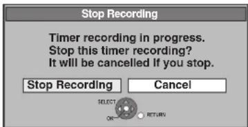 Stop Recording Timer recording in progress. Stop this timer recording? It will be cancelled If you stop. Stop Recording Cancel SELECT ON RETURN