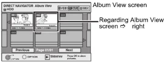 DIRECT NAVIGATOR Album View HDD VICO STICK MUSIC 001 002 Previous Page 01/01 Next Album View screen Regarding Album View screen → right OPTION Slideshow Press OK to allow pictures.