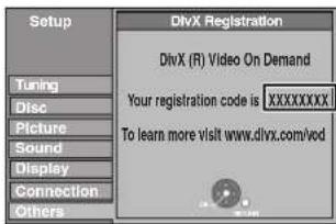 Setup Tuning Disc Picture Sound Display Connection Others DivX Registration DivX (R) Video On Demand Your registration code is XXXXXXXXX To learn more visit www.divx.com/ved