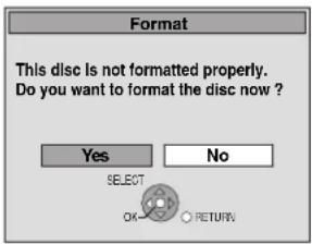 Format This disc is not formatted properly. Do you want to format the disc now ? Yes No SELECT OK RETURN