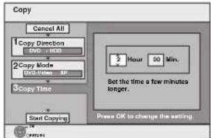 Copy Cancel All 1 Copy Direction Copy Time 2 Copy Mode DNG-10cm SP 3 Copy Time Start Copying 2 Hour 00 Min. Set the time a few minutes longer. Press OK to change the setting.