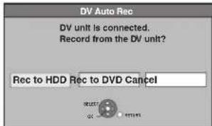 DV Auto Rec DV unit is connected. Record from the DV unit? Rec to HDD Rec to DVD Cancel