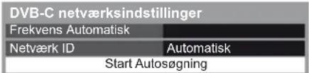 DVB-C netværksindstillinger Frekvens Automatisk Netværk ID Automatisk Start Autosøgning