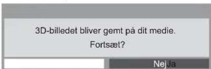 3D-billedet bliver gemt på dit medie. Fortsæt? Nej Ja
