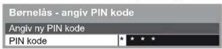 Børnelås - angiv PIN kode Angiv ny PIN kode PIN kode * * * *
