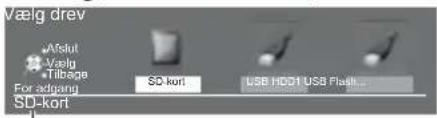 Vælg drev Vælg Vælg Tilbage For adjang SD kort SD kort USB HDD1 USB Flash...