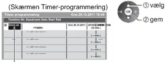 (Skærmen Timer-programmering) Timer-programmering Ons 26.10.2011 10:46 Funktion Nr. Kanalnavn Dato Start Slut System opt Ons 26.10.2011 20:00 [2008BC ONE (30 min.) (— min.) (— min.) (— min.) (— min.)