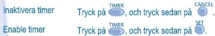 Inaktivera timer Tryck på TIMER, och tryck sedan på CANCEL Enable timer Tryck på TIMER, och tryck sedan på SET