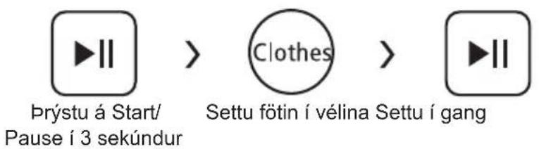 Prýstu á Start/ Pause í 3 sekúndur Clothes Settu fötin í vélina Settu í gang