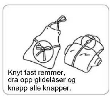 Knyt fast remmer, dra opp glidelåser og knepp alle knapper.