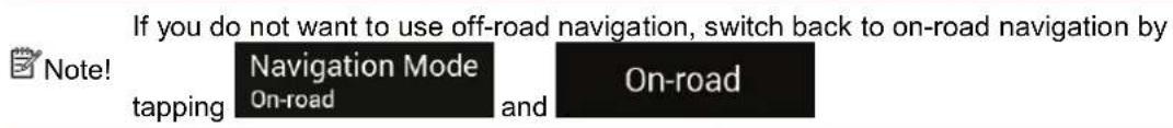 If you do not want to use off-road navigation, switch back to on-road navigation by Note! tapping Navigation Mode On-road and On-road