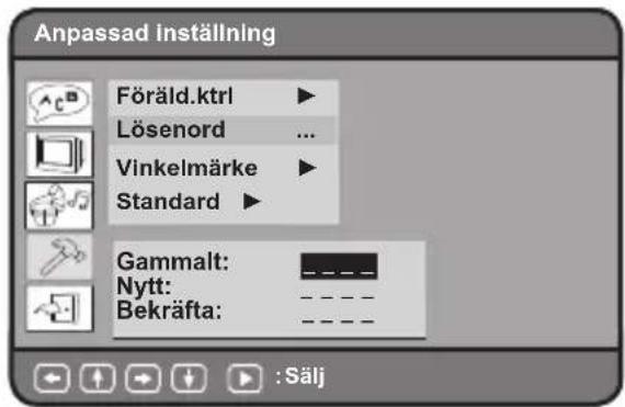 Anpassad Inställning Föräld.ktrl ▶ Lösenord ... Vinkelmärke ▶ Standard ▶ Gammalt: _________ Nytt: _________ Bekräfta: _________ :Sälj
