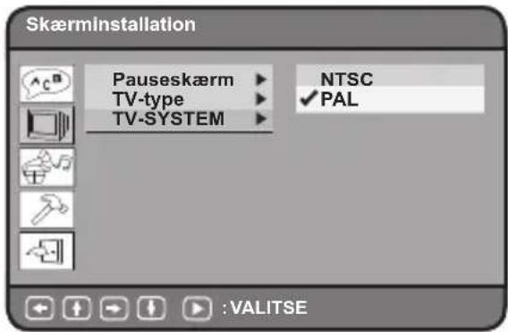 SkærminInstallation Pauseskærm TV-type TV-SYSTEM NTSC ✓PAL :VALITSE