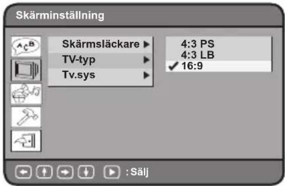 Skärminställning Skärmsläckare ▶ 4:3 PS TV-typ ▶ 4:3 LB Tv.sys ▶ ✓ 16:9 : Sälj