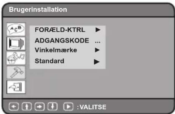 Brugerinstallation FORÆLD-KTRL ▶ ADGANGSKODE ... Vinkelmærke ▶ Standard ▶ :VALITSE