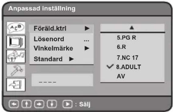 Anpassad inställning Föräld.ktrl ▶ Lösenord ... Vinkelmärke ▶ Standard ▶ 5.PG R 6.R 7.NC 17 ✓ 8.ADULT AV ----
