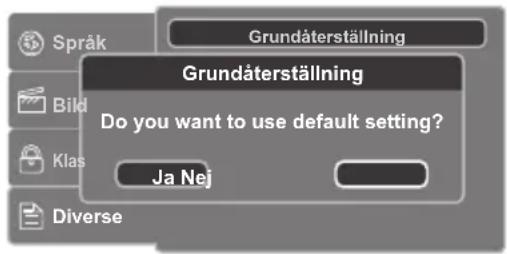 Språk Grundäterställning Grundäterställning Do you want to use default setting? Ja Nej Diverse