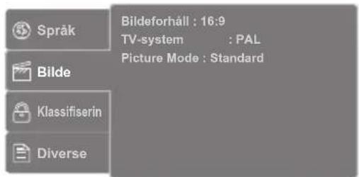 Språk Bildeforhåll : 16:9 TV-system : PAL Picture Mode : Standard Klassifiserin Diverse