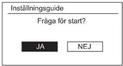 Inställningsguide Fråga för start? JA NEJ