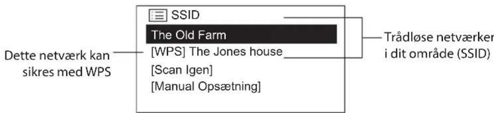 Dette netværk kan sikres med WPS SSID The Old Farm [WPS] The Jones house [Scan Igen] [Manual Opsætning] Trådløse netværker i dit område (SSID)